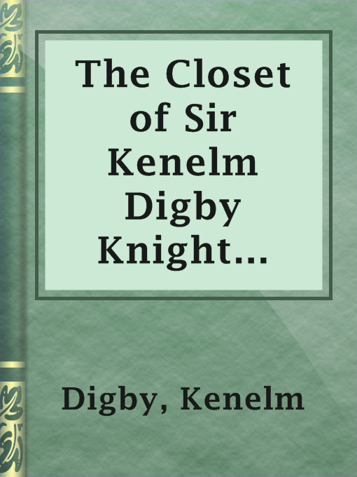Title details for The Closet of Sir Kenelm Digby Knight Opened by Kenelm Digby - Available